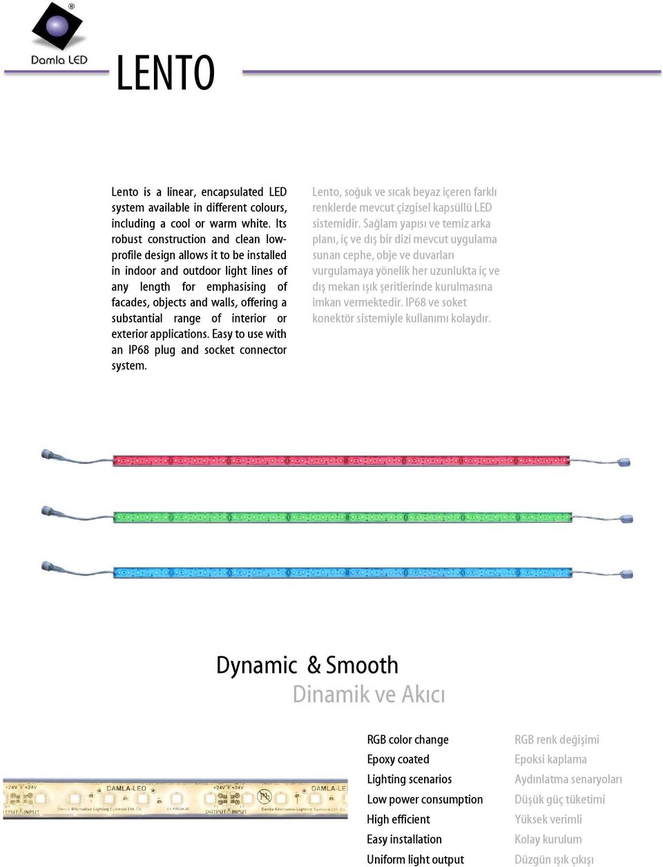range of interior or exterior applications. Easy to use with an IP68 plug and socket connector system. Lento, soğuk ve sıcak beyaz içeren farklı renklerde mevcut çizgisel kapsüllü LED sistemidir.