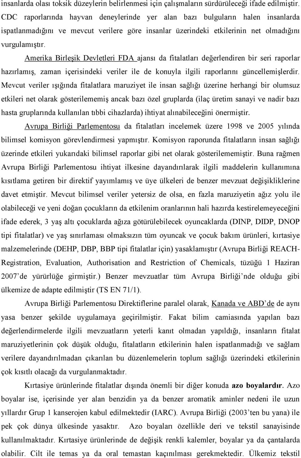 Amerika Birleşik Devletleri FDA ajansı da fitalatları değerlendiren bir seri raporlar hazırlamış, zaman içerisindeki veriler ile de konuyla ilgili raporlarını güncellemişlerdir.