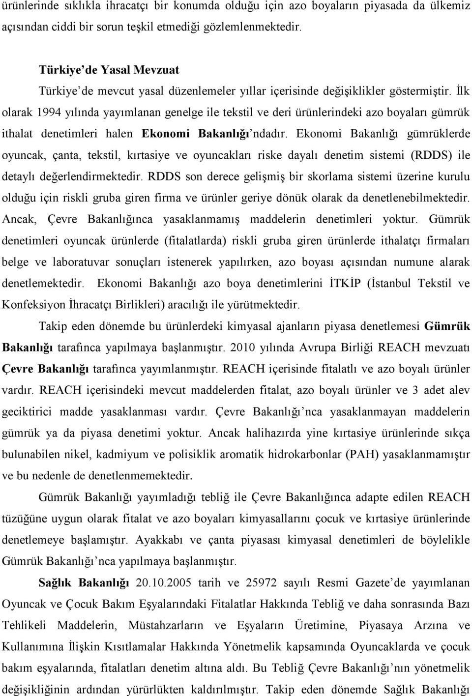 İlk olarak 1994 yılında yayımlanan genelge ile tekstil ve deri ürünlerindeki azo boyaları gümrük ithalat denetimleri halen Ekonomi Bakanlığı ndadır.