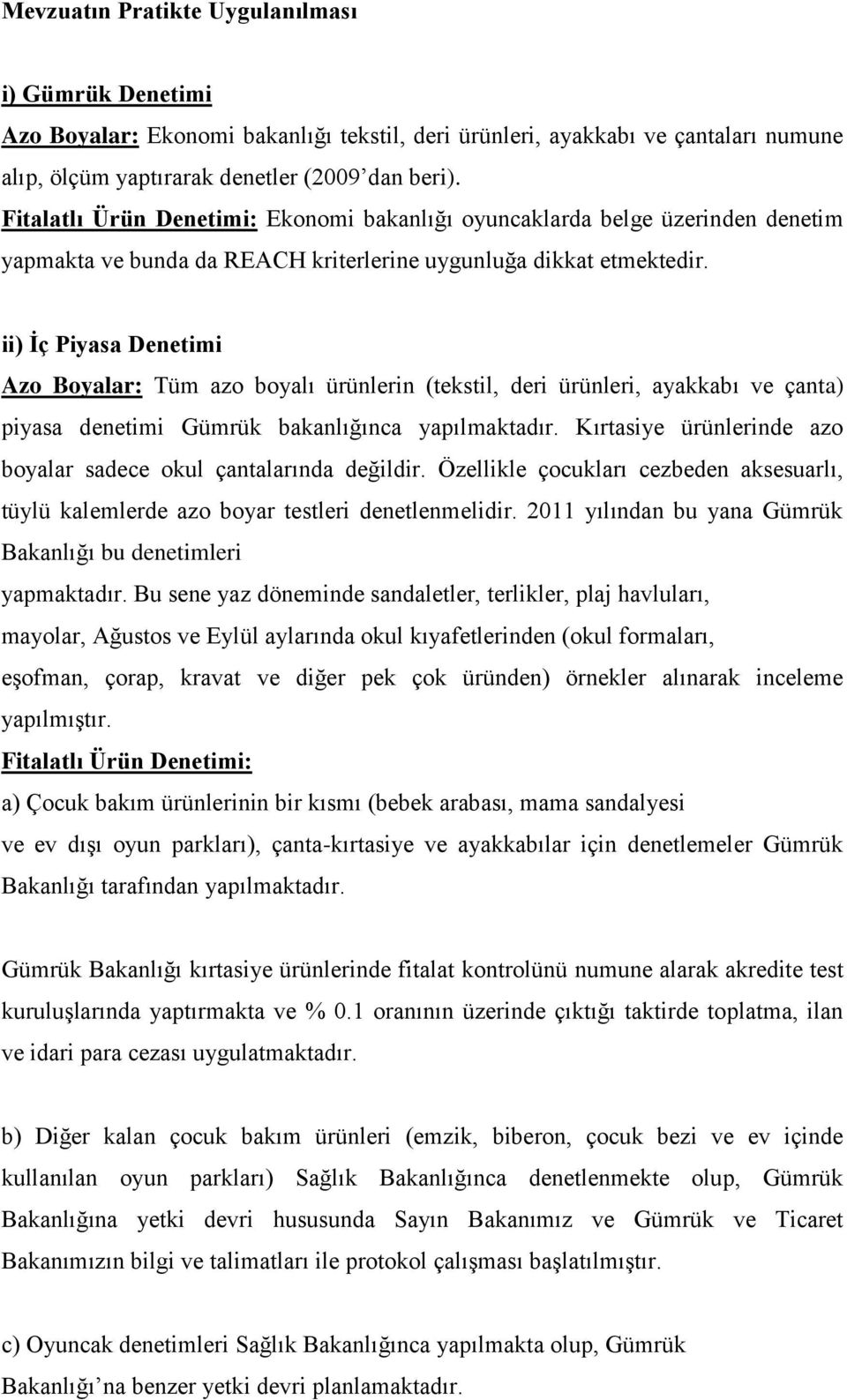 ii) İç Piyasa Denetimi Azo Boyalar: Tüm azo boyalı ürünlerin (tekstil, deri ürünleri, ayakkabı ve çanta) piyasa denetimi Gümrük bakanlığınca yapılmaktadır.