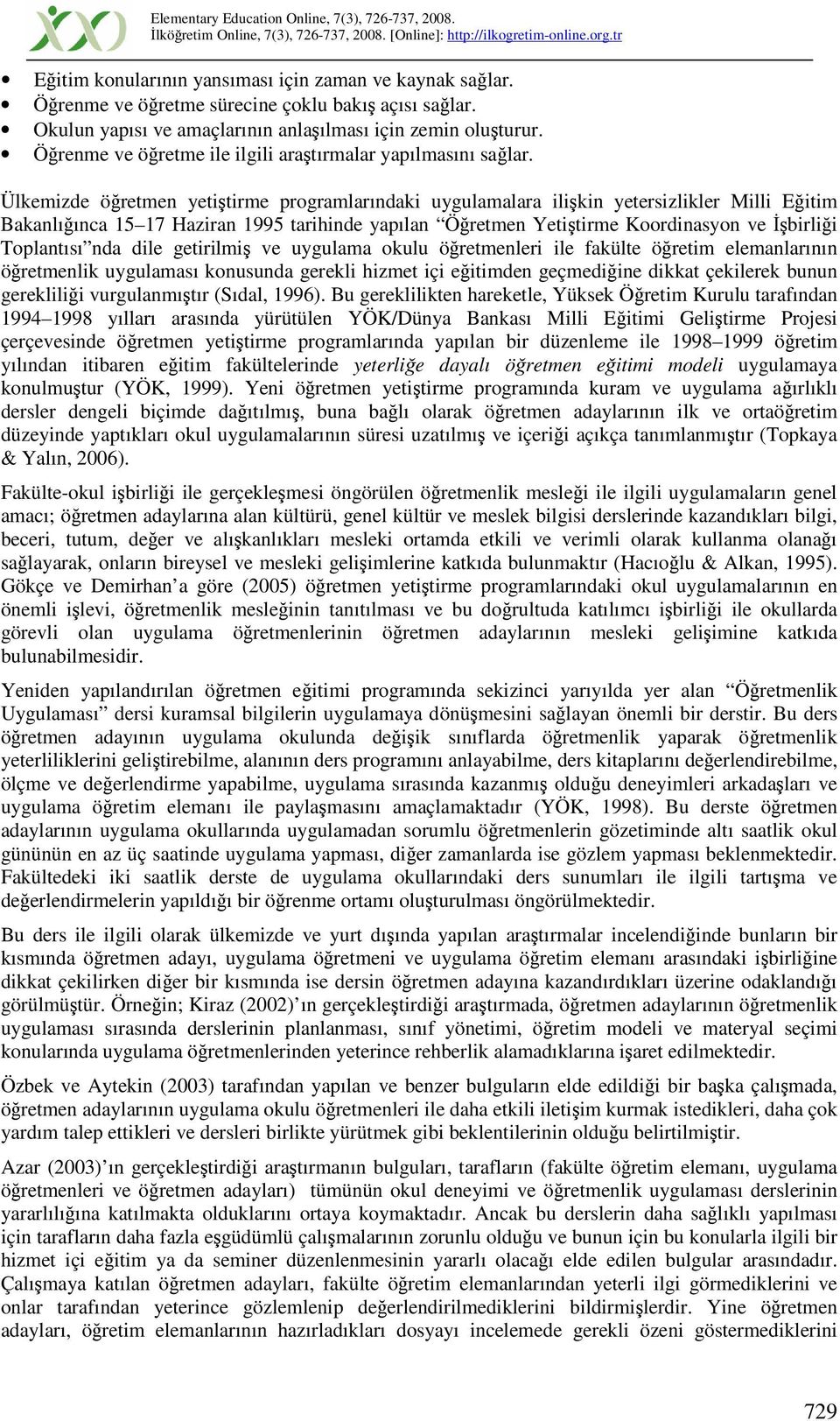 Ülkemizde öretmen yetitirme programlarındaki uygulamalara ilikin yetersizlikler Milli Eitim Bakanlıınca 15 17 Haziran 1995 tarihinde yapılan Öretmen Yetitirme Koordinasyon ve birlii Toplantısı nda