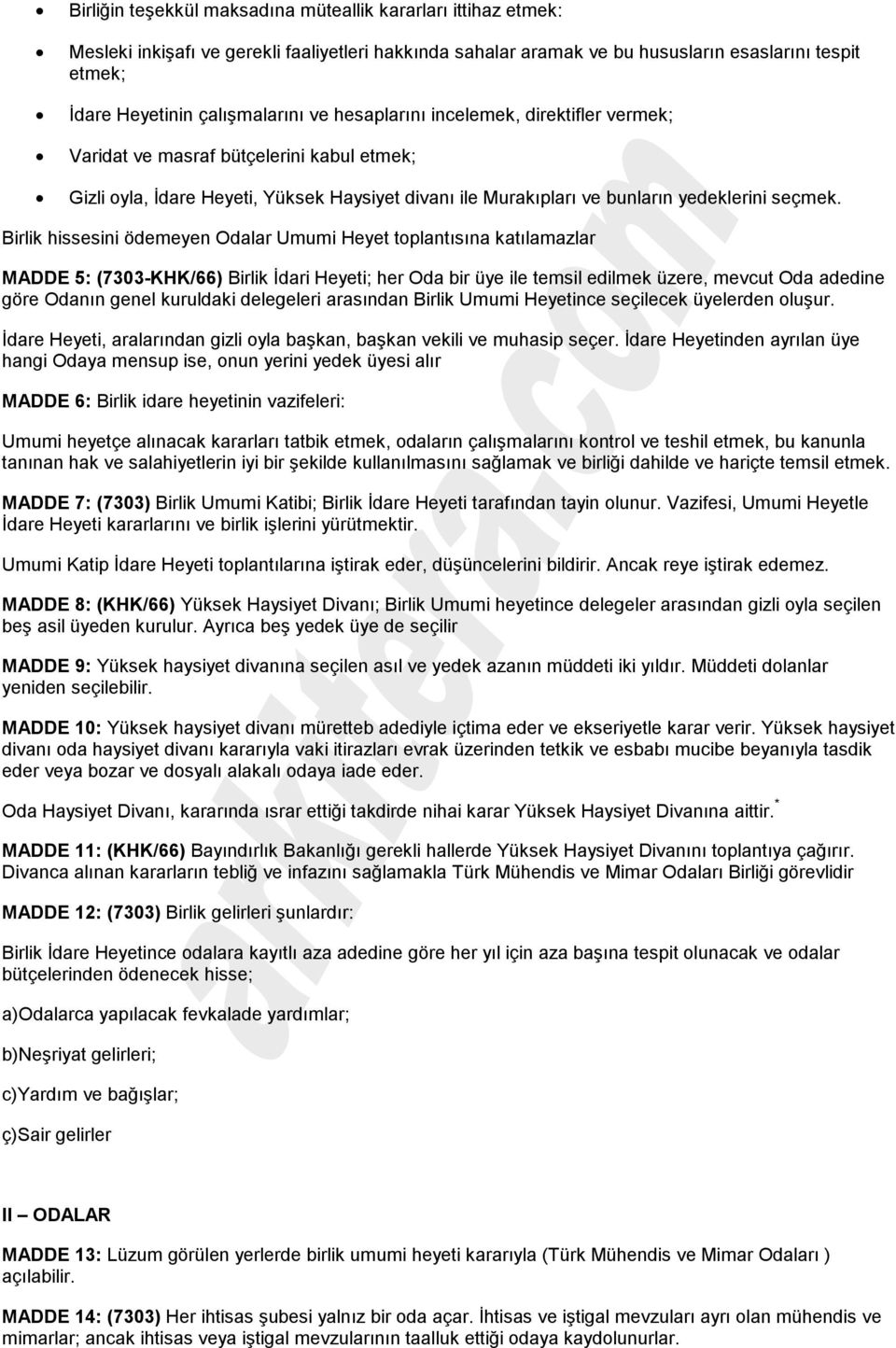 Birlik hissesini ödemeyen Odalar Umumi Heyet toplantısına katılamazlar MADDE 5: (7303-KHK/66) Birlik İdari Heyeti; her Oda bir üye ile temsil edilmek üzere, mevcut Oda adedine göre Odanın genel