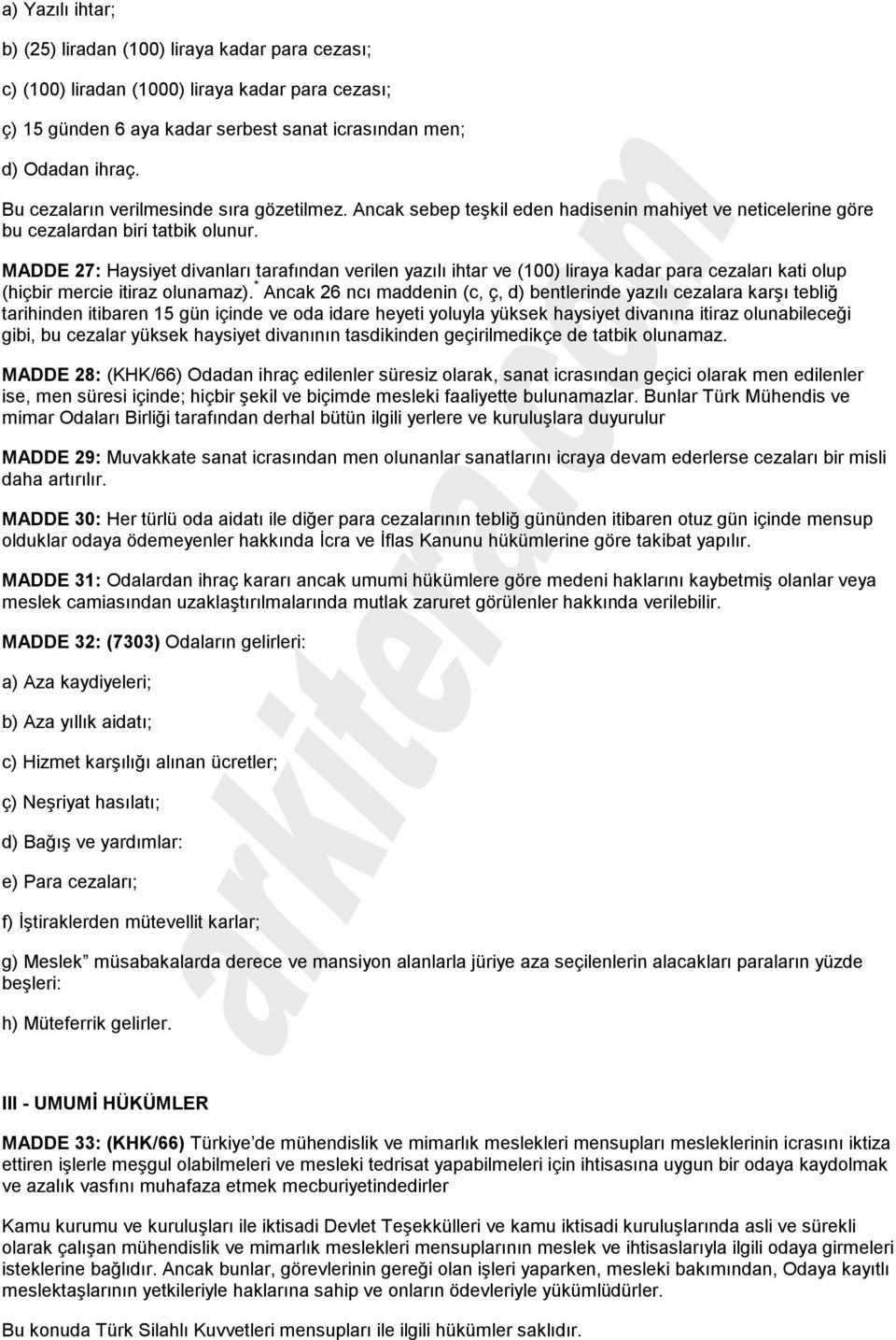 MADDE 27: Haysiyet divanları tarafından verilen yazılı ihtar ve (100) liraya kadar para cezaları kati olup (hiçbir mercie itiraz olunamaz).