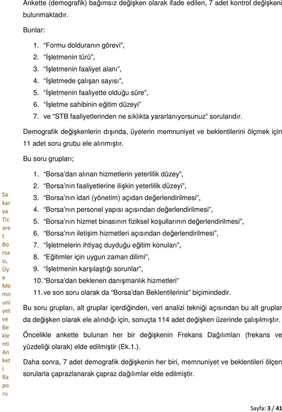 dan alınan hzmlrn yrllk düzy, 2. nın faalylrn lşkn yrllk düzy, 3. nın dar (yönm) açıdan dğrlndrlms, 4. nın prsonl pısı açısından dğrlndrlms, 5. nın hzm bnasının fzksl koşullarının dğrlndrlms, 6.