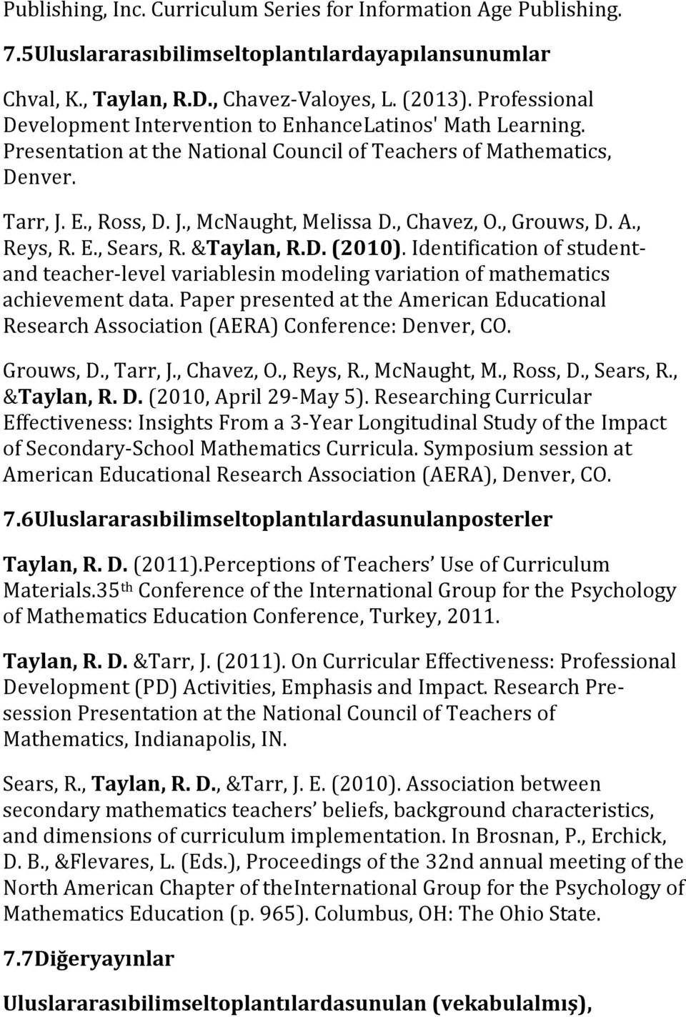 , Chavez, O., Grouws, D. A., Reys, R. E., Sears, R. &Taylan, R.D. (2010). Identification of student- and teacher- level variablesin modeling variation of mathematics achievement data.