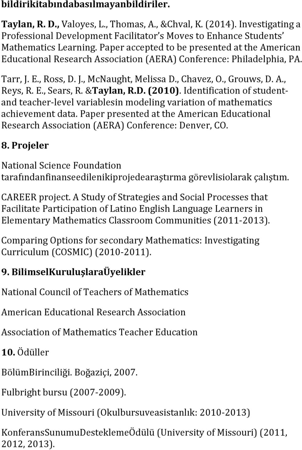 E., Sears, R. &Taylan, R.D. (2010). Identification of student- and teacher- level variablesin modeling variation of mathematics achievement data.
