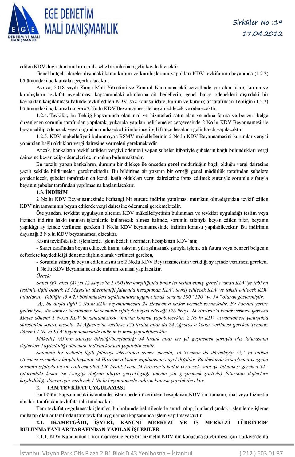 Ayrıca, 5018 sayılı Kamu Malî Yönetimi ve Kontrol Kanununa ekli cetvellerde yer alan idare, kurum ve kuruluşların tevkifat uygulaması kapsamındaki alımlarına ait bedellerin, genel bütçe ödenekleri