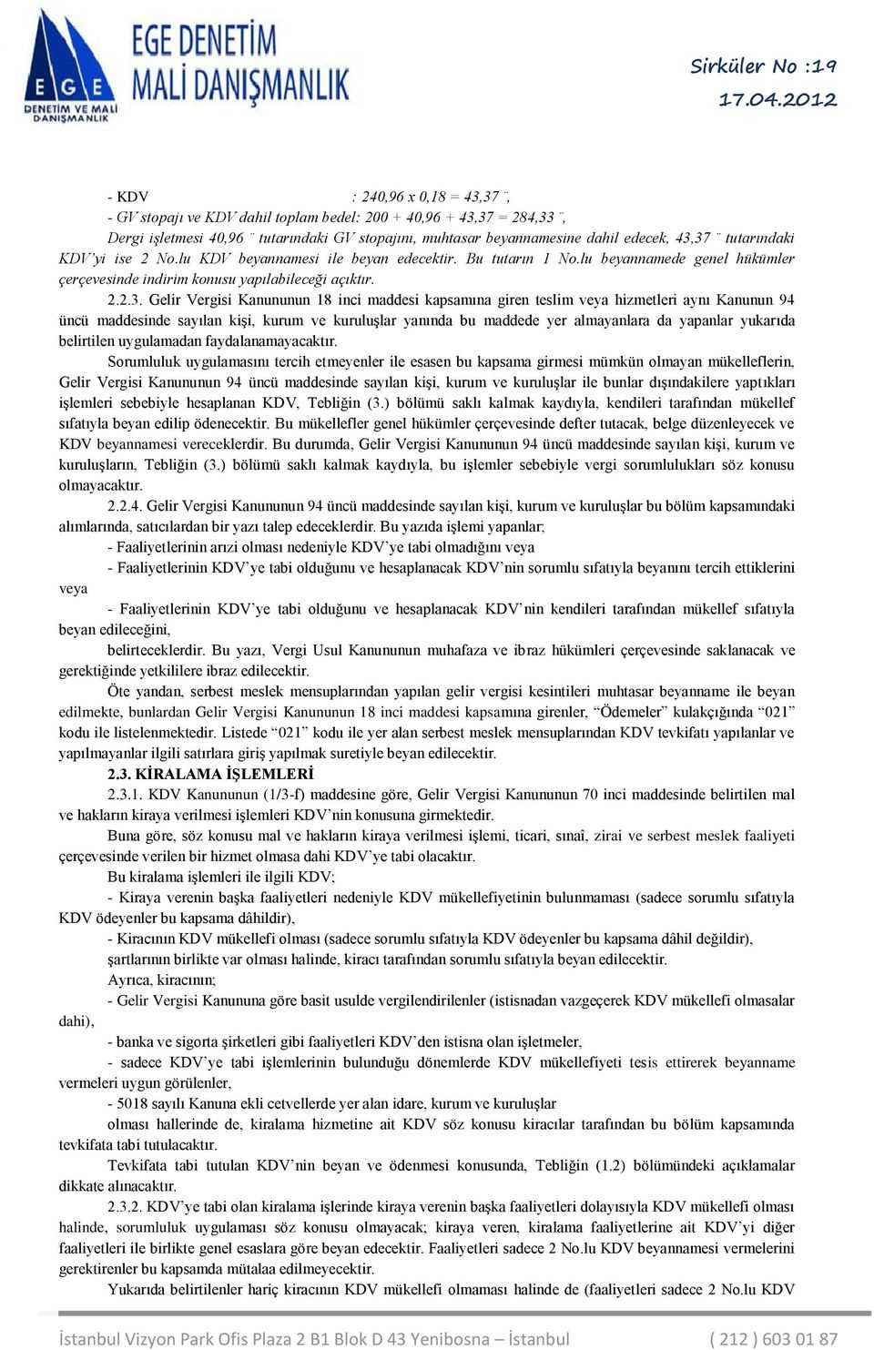 Gelir Vergisi Kanununun 18 inci maddesi kapsamına giren teslim veya hizmetleri aynı Kanunun 94 üncü maddesinde sayılan kişi, kurum ve kuruluşlar yanında bu maddede yer almayanlara da yapanlar