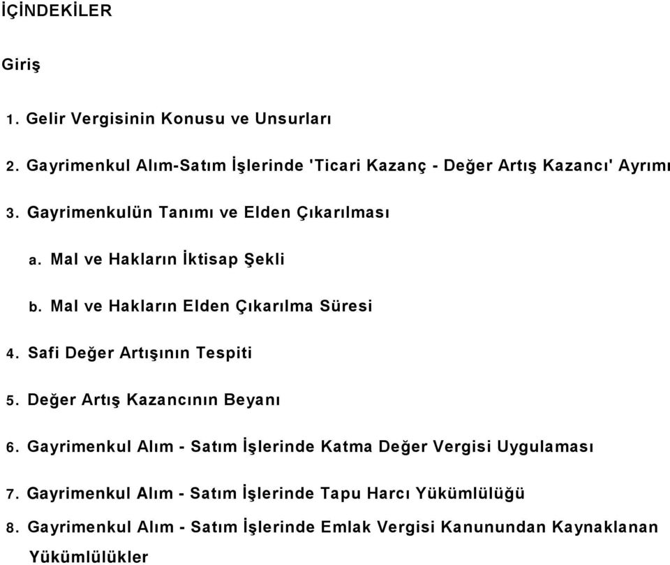 Mal ve Hakların İktisap Şekli b. Mal ve Hakların Elden Çıkarılma Süresi 4. Safi Değer Artışının Tespiti 5.