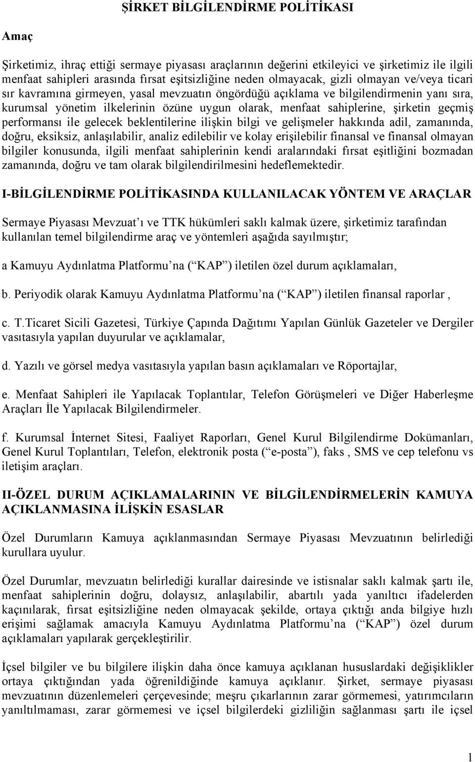 şirketin geçmiş performansı ile gelecek beklentilerine ilişkin bilgi ve gelişmeler hakkında adil, zamanında, doğru, eksiksiz, anlaşılabilir, analiz edilebilir ve kolay erişilebilir finansal ve