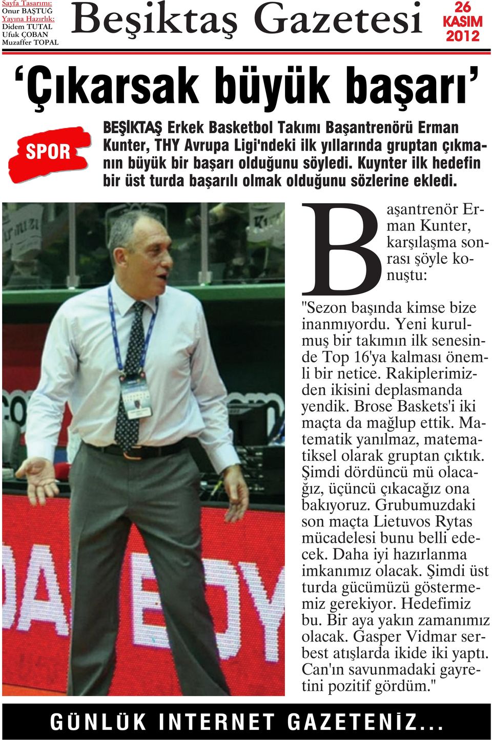 Yeni kurulmuş bir takımın ilk senesinde Top 16'ya kalması önemli bir netice. Rakiplerimizden ikisini deplasmanda yendik. Brose Baskets'i iki maçta da mağlup ettik.