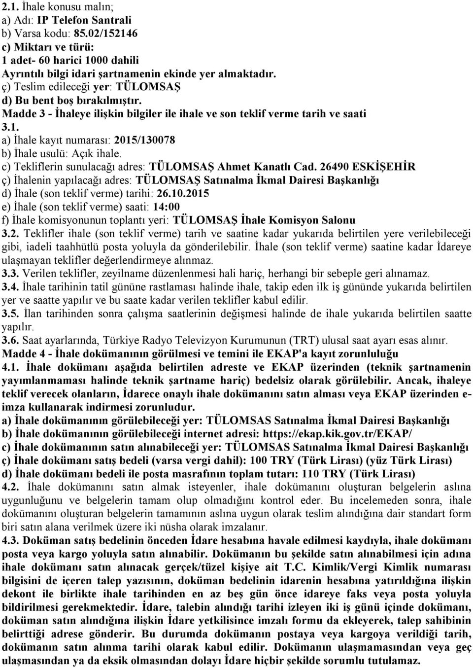 a) İhale kayıt numarası: 2015/130078 b) İhale usulü: Açık ihale. c) Tekliflerin sunulacağı adres: TÜLOMSAŞ Ahmet Kanatlı Cad.