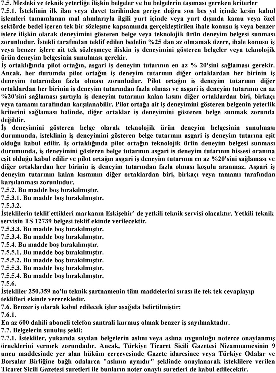 tek bir sözleşme kapsamında gerçekleştirilen ihale konusu iş veya benzer işlere ilişkin olarak deneyimini gösteren belge veya teknolojik ürün deneyim belgesi sunması zorunludur.