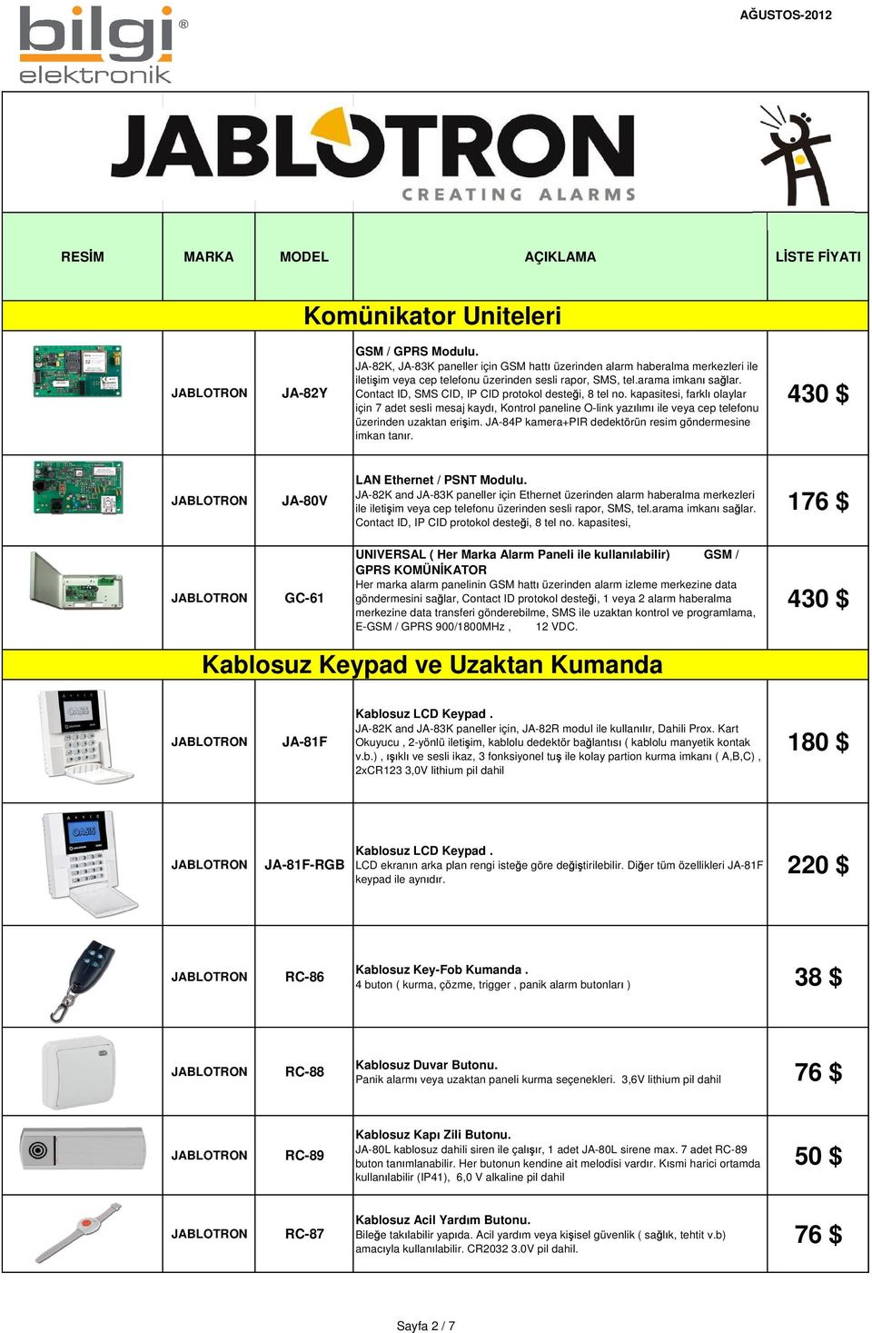 kapasitesi, farkl olaylar için 7 adet sesli mesaj kayd, Kontrol paneline O-link yaz l m ile veya cep telefonu üzerinden uzaktan eri im. JA-84P kamera+pir dedektörün resim göndermesine imkan tan r.