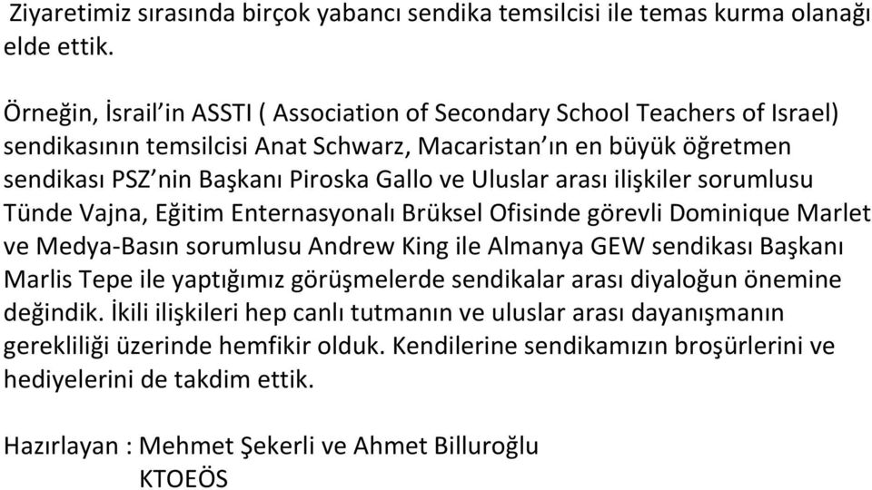 Uluslar arası ilişkiler sorumlusu Tünde Vajna, Eğitim Enternasyonalı Brüksel Ofisinde görevli Dominique Marlet ve Medya-Basın sorumlusu Andrew King ile Almanya GEW sendikası Başkanı Marlis Tepe