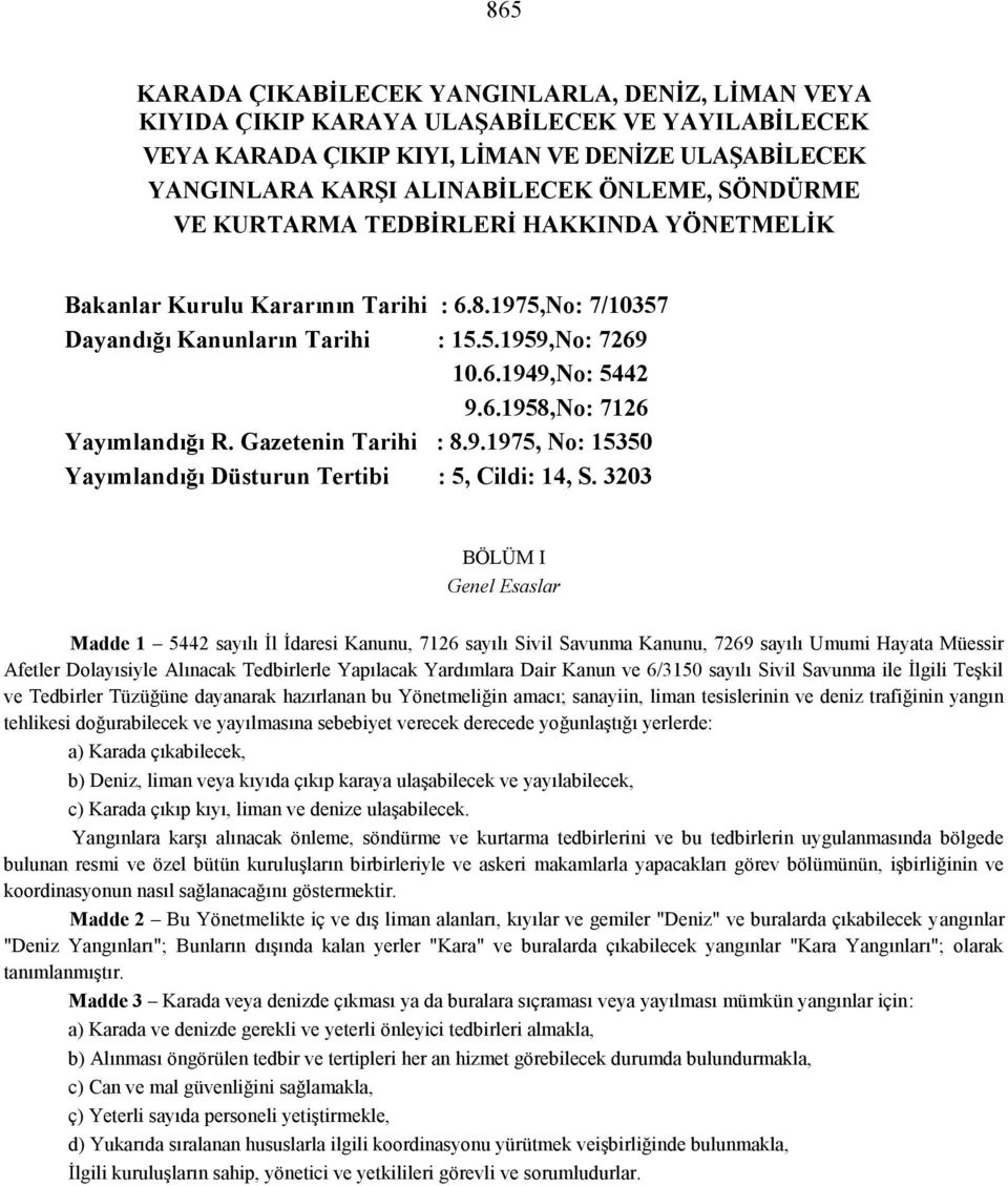 Gazetenin Tarihi : 8.9.1975, No: 15350 Yayımlandığı Düsturun Tertibi : 5, Cildi: 14, S.