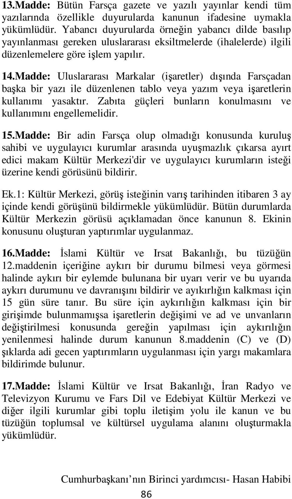 Madde: Uluslararası Markalar (işaretler) dışında Farsçadan başka bir yazı ile düzenlenen tablo veya yazım veya işaretlerin kullanımı yasaktır.