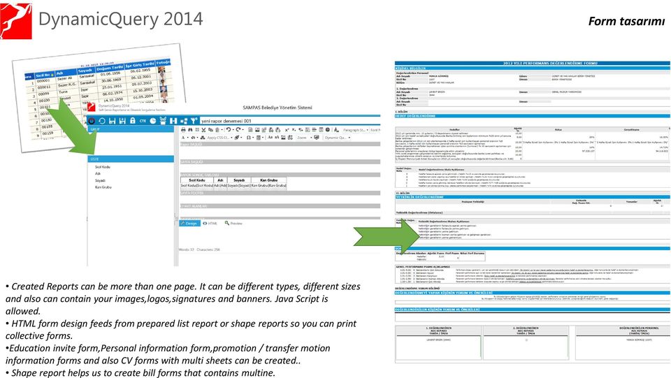 Java Scriptis allowed. HTML form design feedsfrompreparedlistreportorshape reportssoyoucan print collective forms.