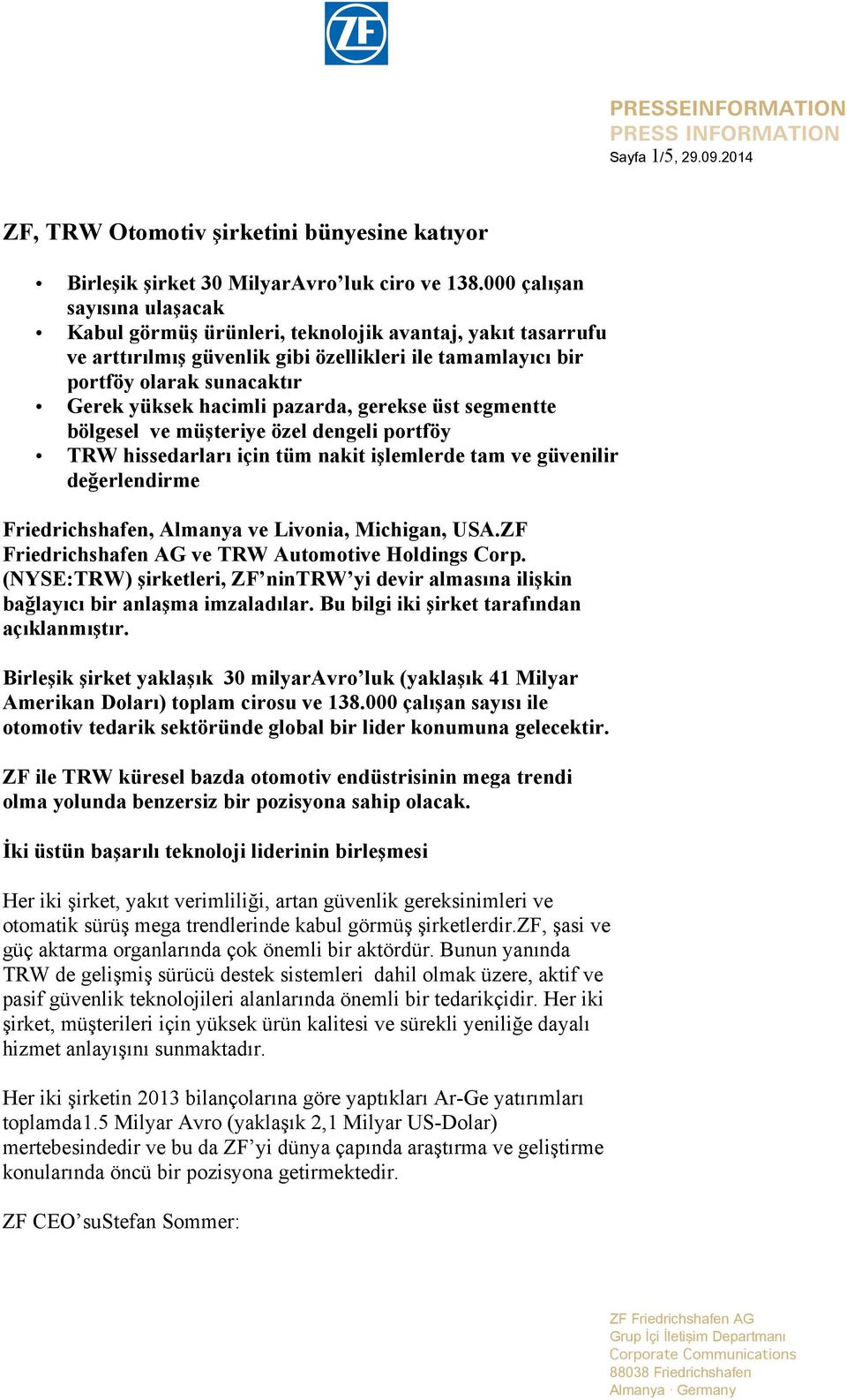 pazarda, gerekse üst segmentte bölgesel ve müşteriye özel dengeli portföy TRW hissedarları için tüm nakit işlemlerde tam ve güvenilir değerlendirme Friedrichshafen, Almanya ve Livonia, Michigan, USA.