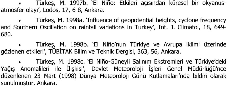 El Niño nun Türkiye ve Avrupa iklimi üzerinde gözlenen etkileri, TÜBİTAK Bilim ve Teknik Dergisi, 363, 56, Ankara. Türkeş, M. 1998c.