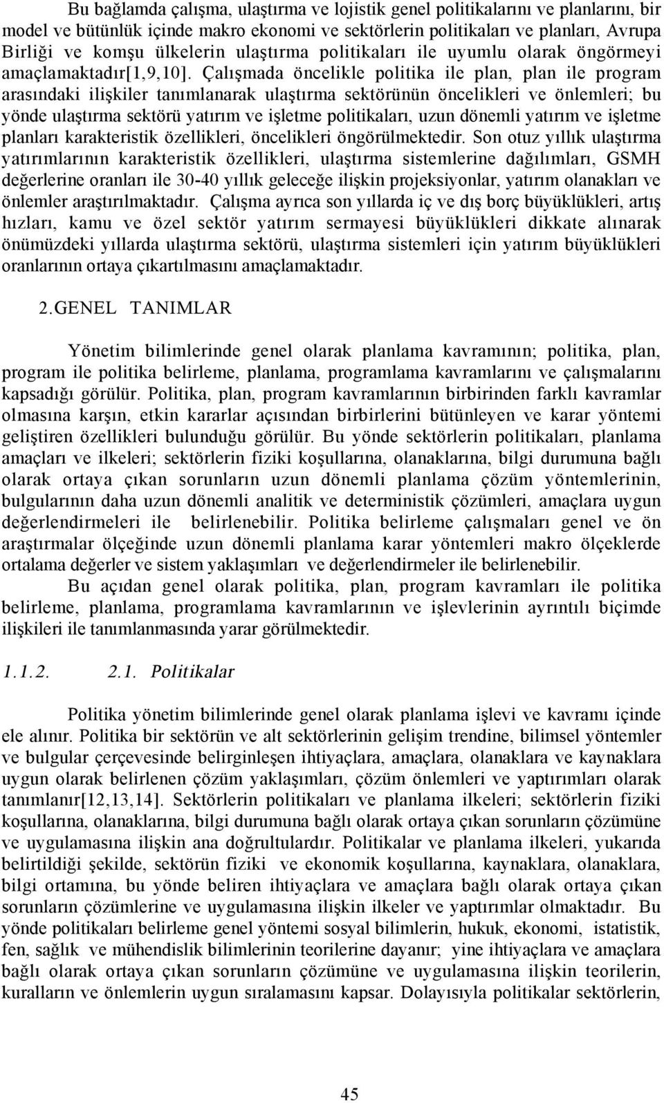 Çalõşmada öcelikle politika ile pla, pla ile program arasõdaki ilişkiler taõmlaarak ulaştõrma sektörüü öcelikleri ve ölemleri; bu yöde ulaştõrma sektörü yatõrõm ve işletme politikalarõ, uzu döemli