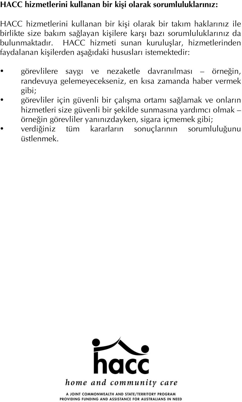 HACC hizmeti sunan kurulußlar, hizmetlerinden faydalanan kißilerden aßa ıdaki hususları istemektedir: görevlilere saygı ve nezaketle davranılması örne in, randevuya