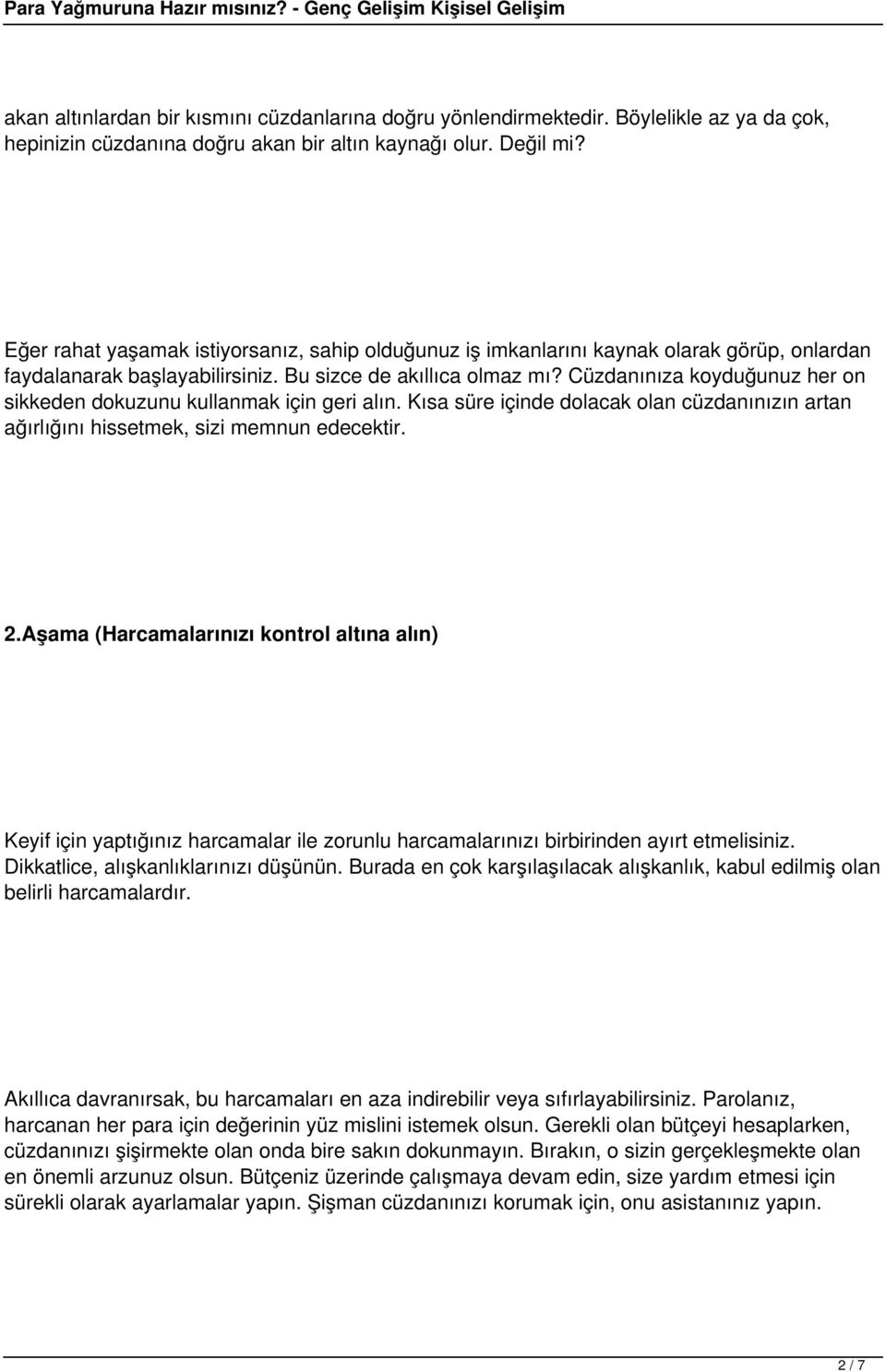 Cüzdanınıza koyduğunuz her on sikkeden dokuzunu kullanmak için geri alın. Kısa süre içinde dolacak olan cüzdanınızın artan ağırlığını hissetmek, sizi memnun edecektir. 2.