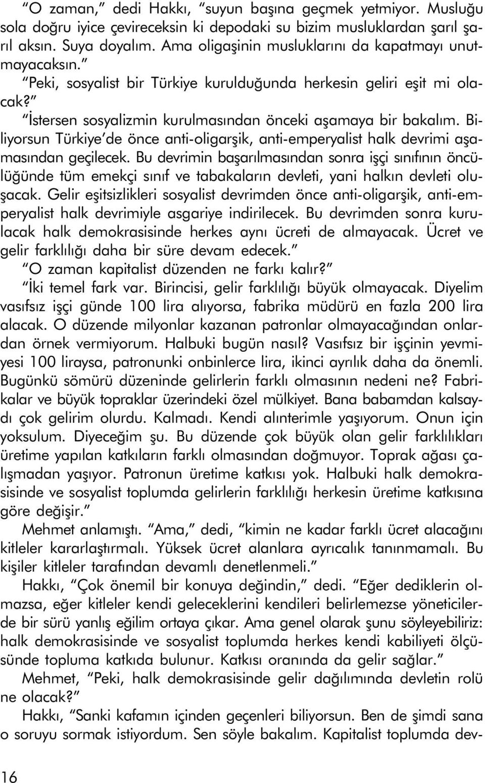 Biliyorsun Türkiye de önce anti-oligarþik, anti-emperyalist halk devrimi aþamasýndan geçilecek.