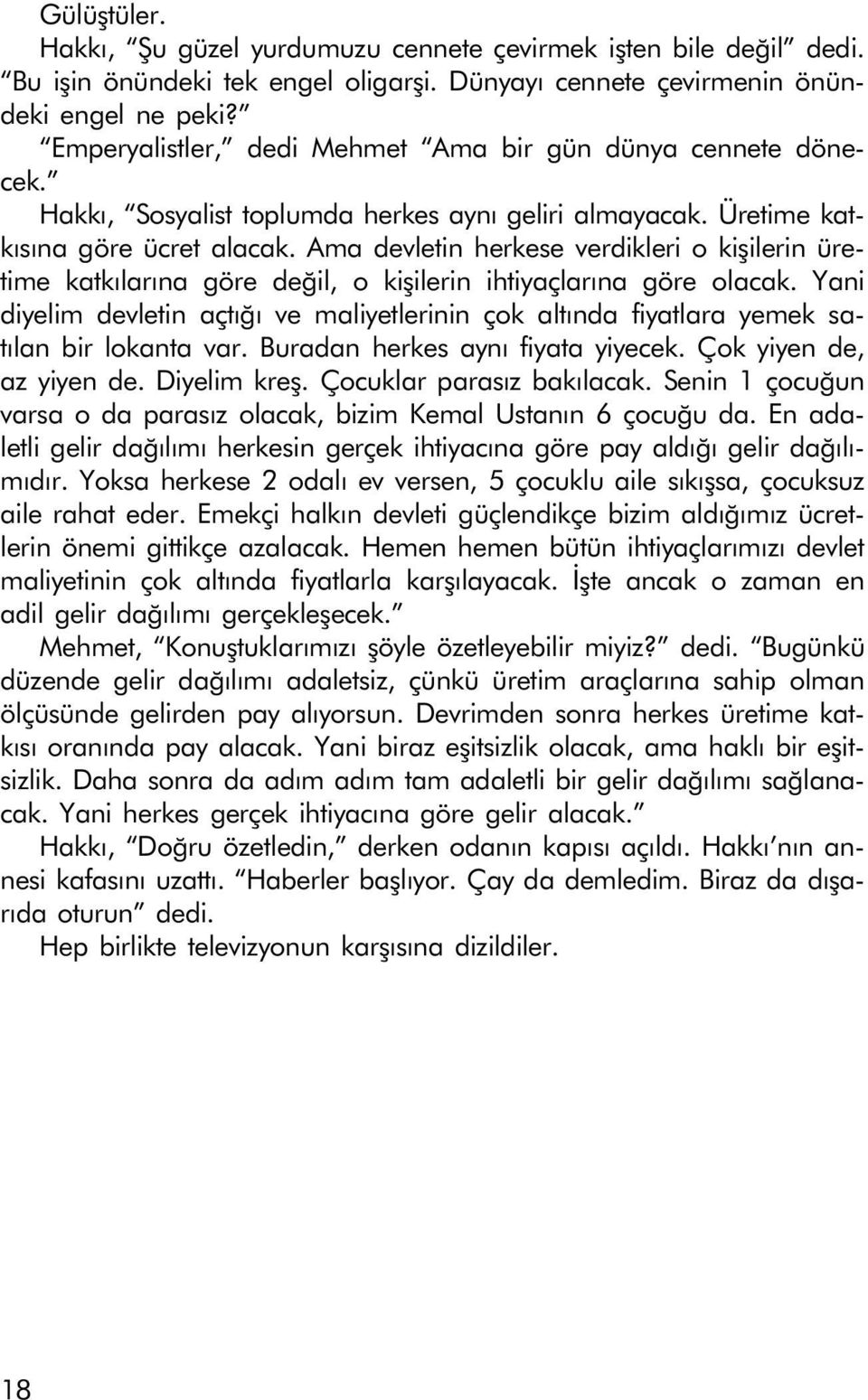 Ama devletin herkese verdikleri o kiþilerin üretime katkýlarýna göre deðil, o kiþilerin ihtiyaçlarýna göre olacak.