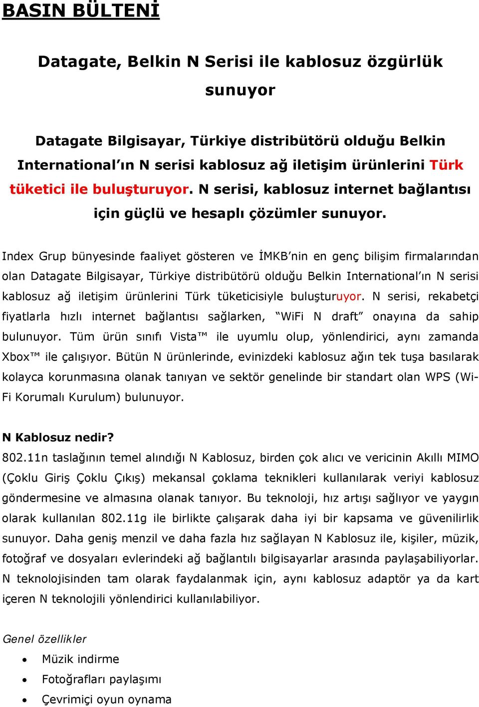 Index Grup bünyesinde faaliyet gösteren ve İMKB nin en genç bilişim firmalarından olan Datagate Bilgisayar, Türkiye distribütörü olduğu Belkin International ın N serisi kablosuz ağ iletişim