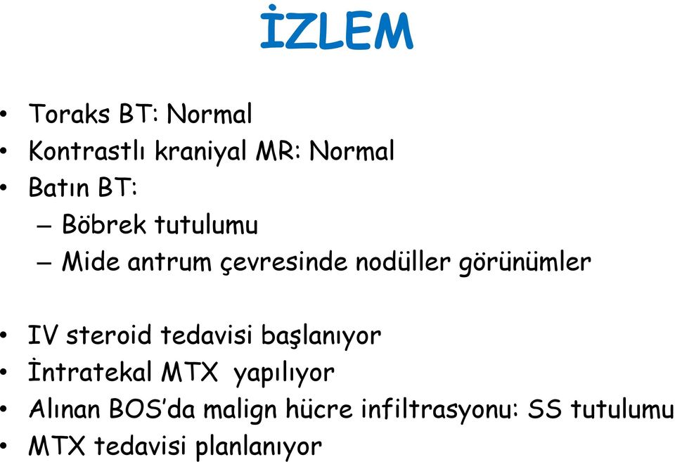 steroid tedavisi başlanıyor İntratekal MTX yapılıyor Alınan BOS