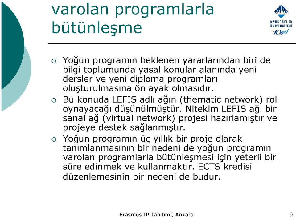 Nitekim LEFIS ağı bir sanal ağ (virtual network) projesi hazırlamıştır ve projeye destek sağlanmıştır.