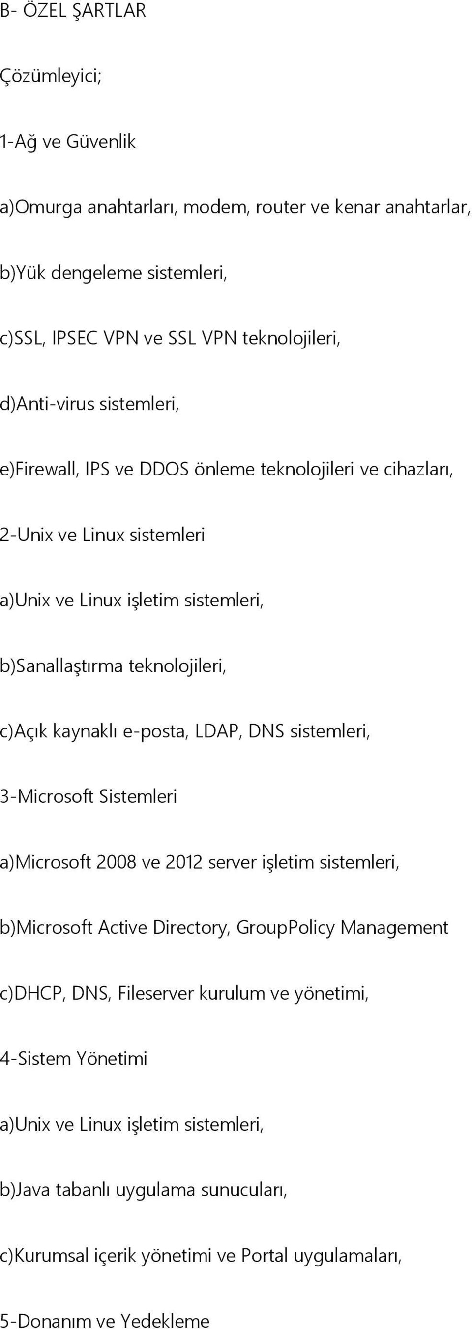 c)açık kaynaklı e-posta, LDAP, DNS sistemleri, 3-Microsoft Sistemleri a)microsoft 2008 ve 2012 server iģletim sistemleri, b)microsoft Active Directory, GroupPolicy Management c)dhcp,