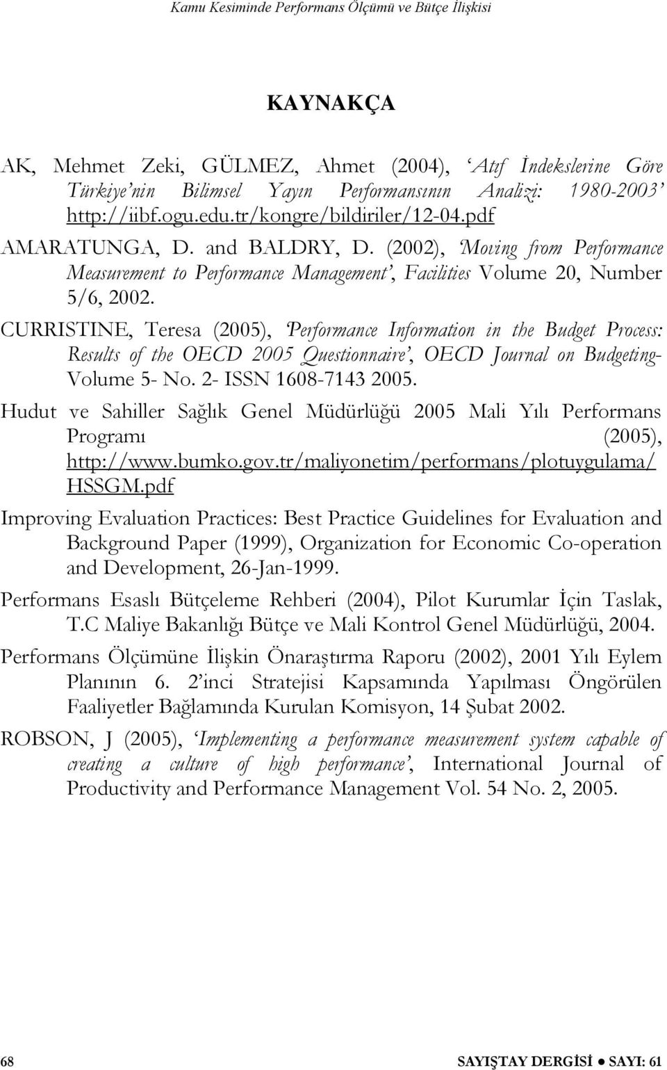 CURRISTINE, Teresa (2005), Performance Information in the Budget Process: Results of the OECD 2005 Questionnaire, OECD Journal on Budgeting- Volume 5- No. 2- ISSN 1608-7143 2005.