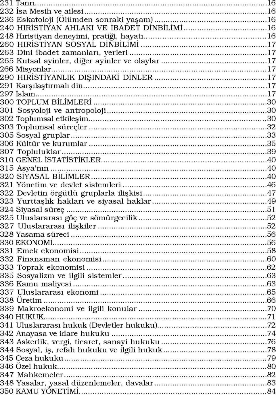 ..17 291 KarßÝlaßtÝrmalÝ din...17 297 Üslam...17 300 TOPLUM BÜLÜMLERÜ...30 301 Sosyoloji ve antropoloji...30 302 Toplumsal etkileßim...30 303 Toplumsal sÿre ler...32 305 Sosyal gruplar.