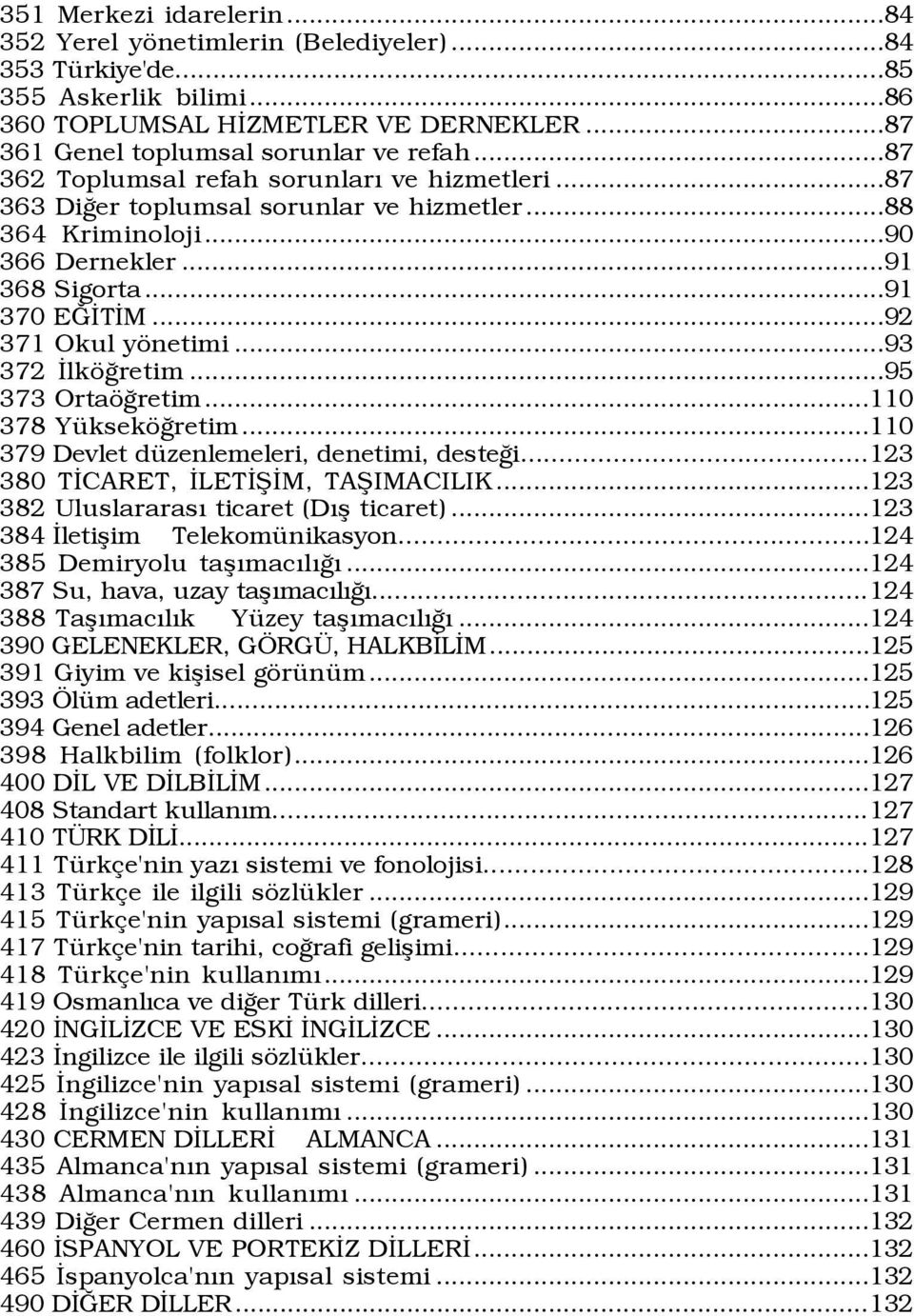 ..93 372 ÜlkšÛretim...95 373 OrtašÛretim...110 378 YŸksekšÛretim...110 379 Devlet dÿzenlemeleri, denetimi, desteûi...123 380 TÜCARET, ÜLETÜÞÜM, TAÞIMACILIK...123 382 UluslararasÝ ticaret (DÝß ticaret).