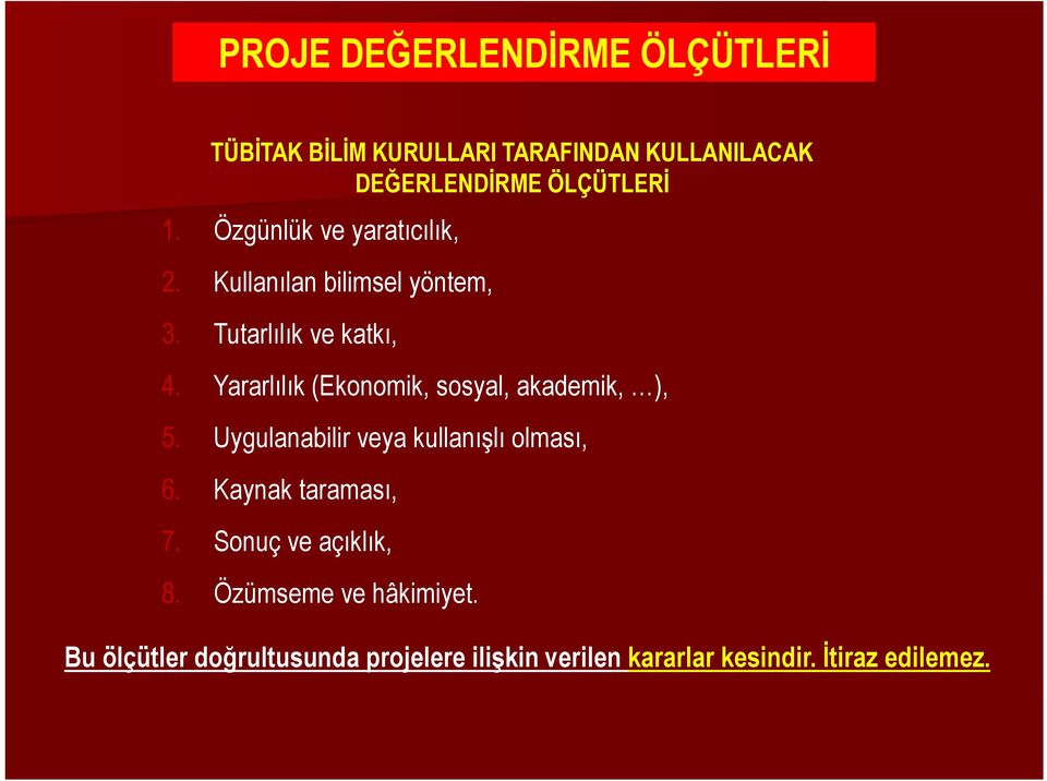 Yararlılık (Ekonomik, sosyal, akademik, ), 5. Uygulanabilir veya kullanışlı olması, 6. Kaynak taraması, 7.