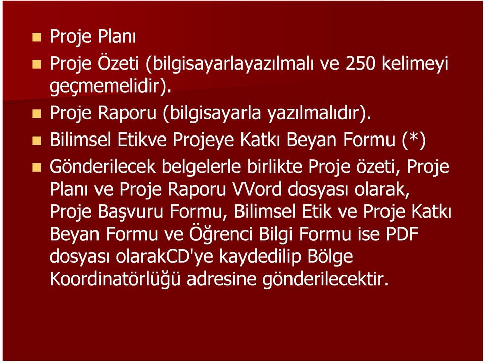 Bilimsel Etikve Projeye Katkı Beyan Formu (*) Gönderilecek belgelerle birlikte Proje özeti, Proje Planı ve