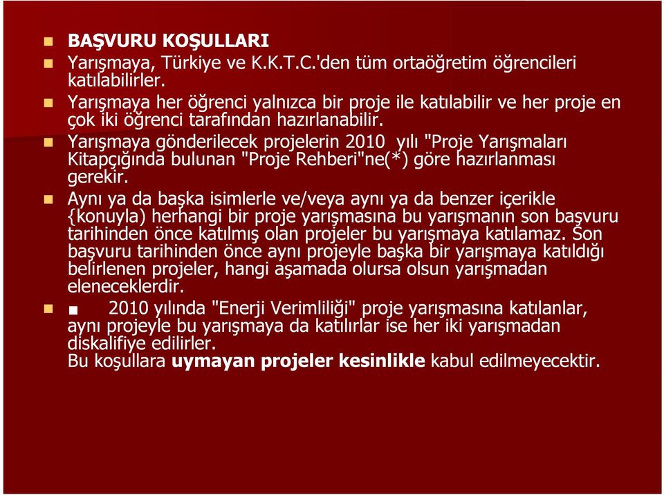 Yarışmaya gönderilecek projelerin 2010 yılı "Proje Yarışmaları Kitapçığında bulunan "Proje Rehberi"ne(*) göre hazırlanması gerekir.