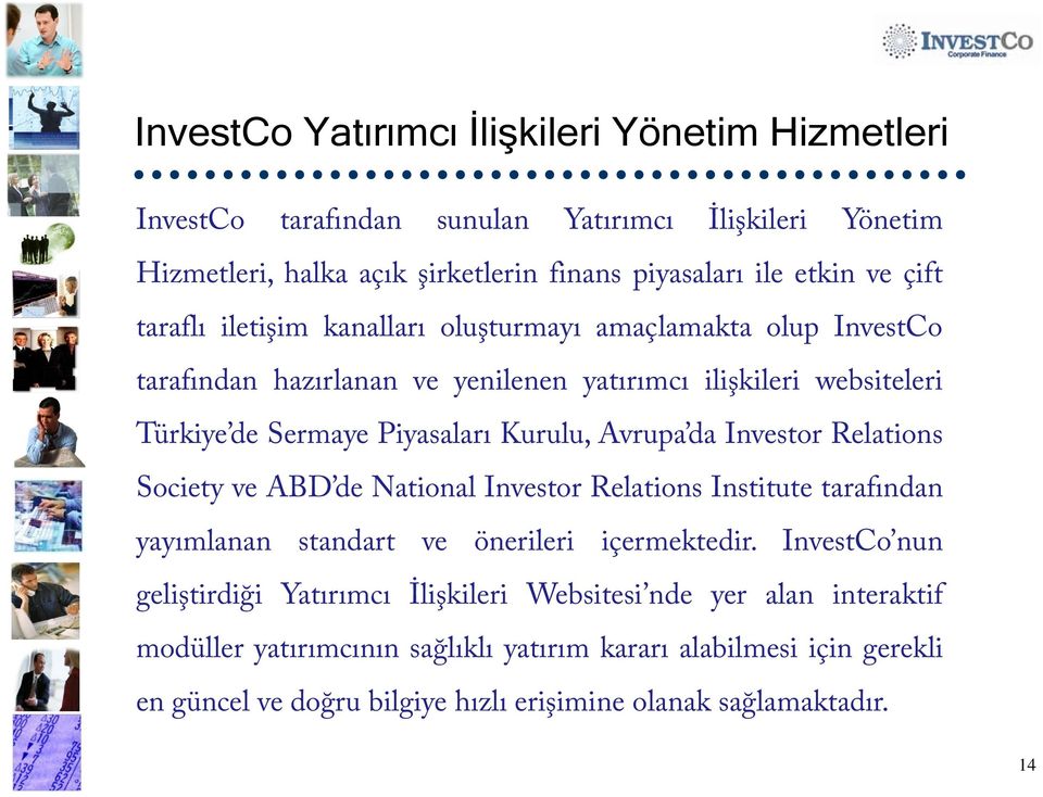 Investor Relations Society ve ABD de ABDde National Investor Relations Institute tarafından yayımlanan standart ve önerileri içermektedir.