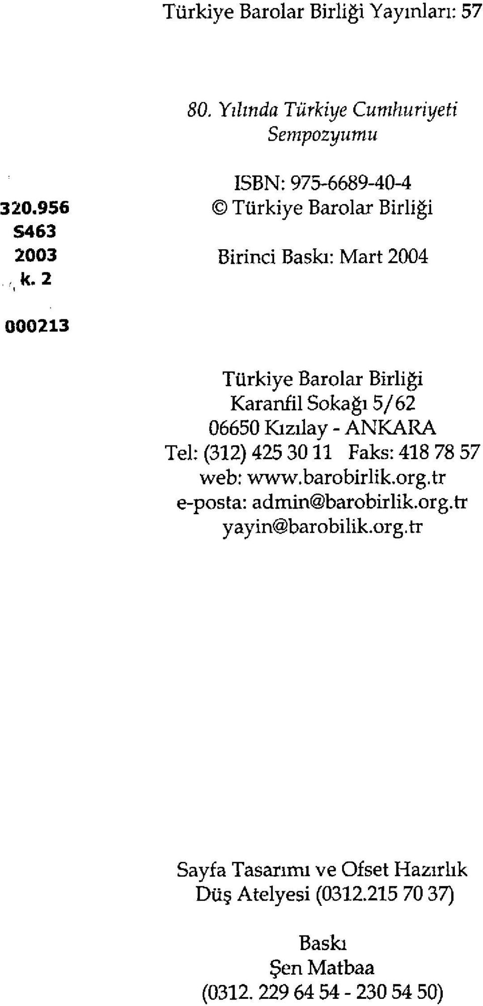 Karanfi1Sokağı5/62 06650 Kızılay - ANKARA Tel: (312) 425 30 ll Faks: 418 78 57 web: www.barobirlik.org.