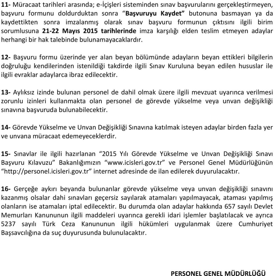 12- Başvuru formu üzerinde yer alan beyan bölümünde adayların beyan ettikleri bilgilerin doğruluğu kendilerinden istenildiği takdirde ilgili Sınav Kuruluna beyan edilen hususlar ile ilgili evraklar