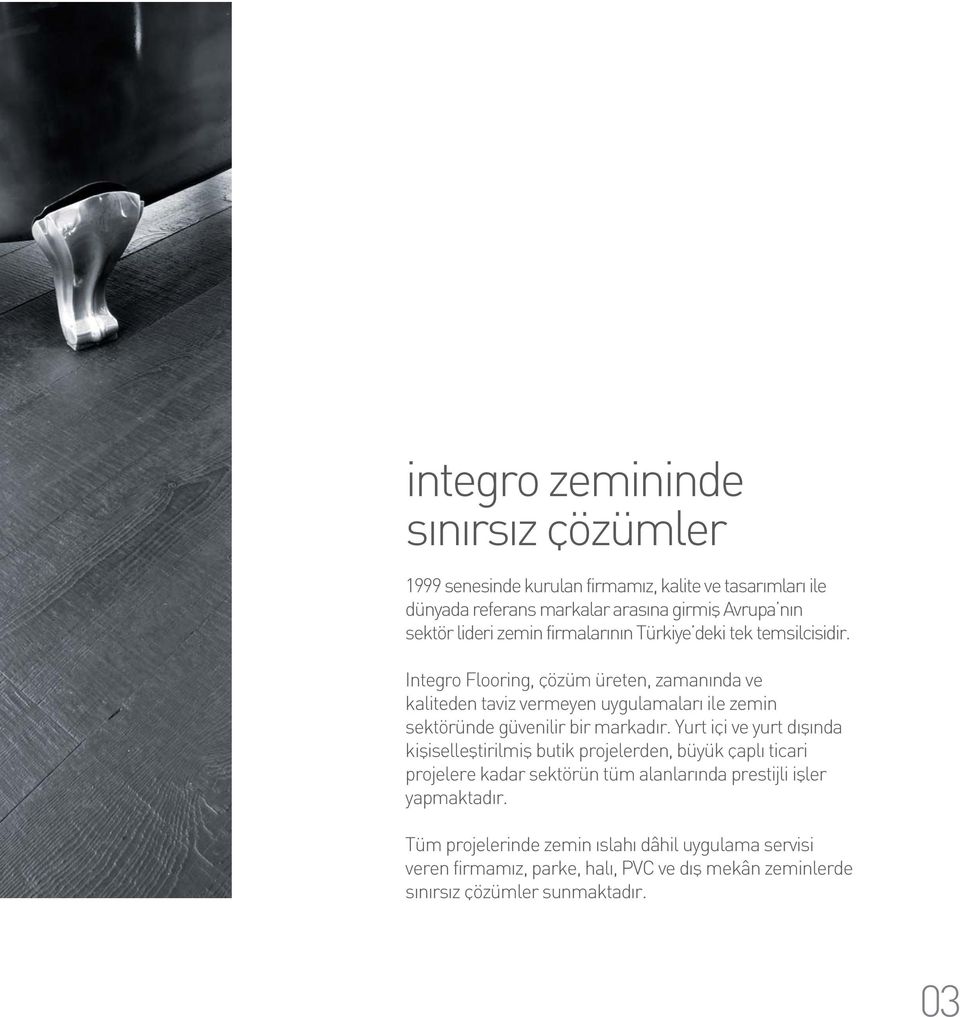 Integro Flooring, çözüm üreten, zaman nda ve kaliteden taviz vermeyen uygulamalar ile zemin sektöründe güvenilir bir markad r.