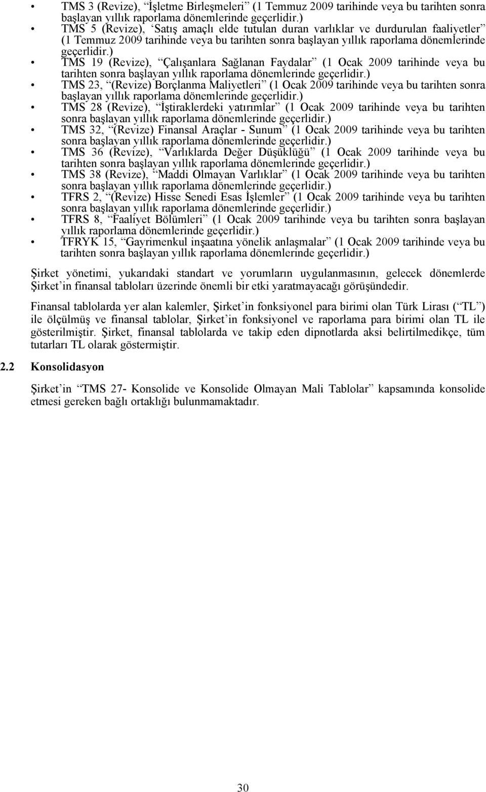 ) TMS 19 (Revize), Çalışanlara Sağlanan Faydalar (1 Ocak 2009 tarihinde veya bu tarihten sonra başlayan yıllık raporlama dönemlerinde geçerlidir.