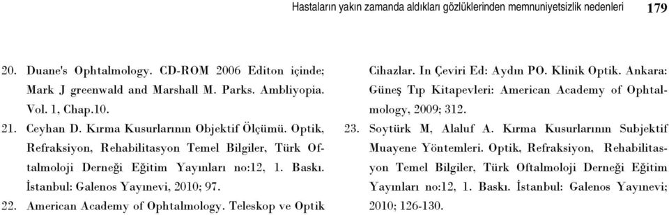 İstanbul: Galenos Yayınevi, 2010; 97. 22. American Academy of Ophtalmology. Teleskop ve Optik Cihazlar. In Çeviri Ed: Aydın PO. Klinik Optik.