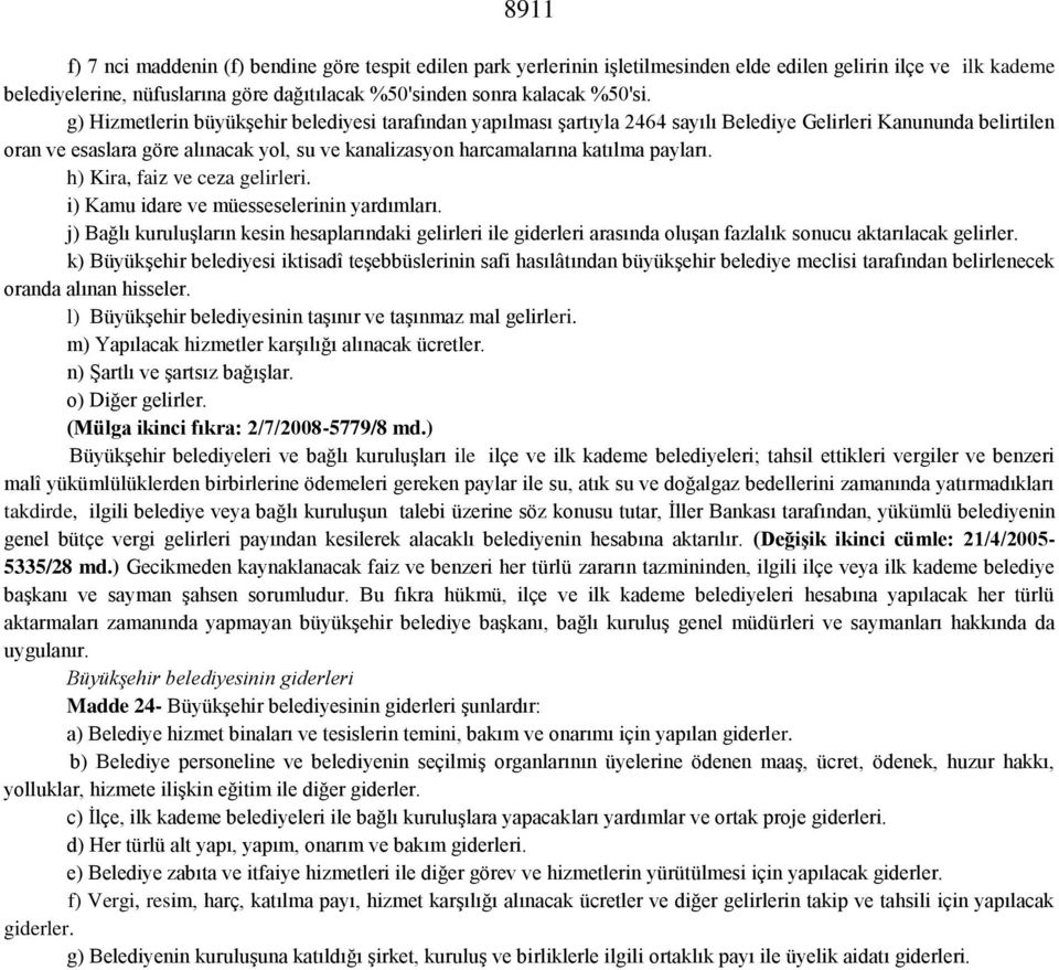 g) Hizmetlerin büyükşehir belediyesi tarafından yapılması şartıyla 2464 sayılı Belediye Gelirleri Kanununda belirtilen oran ve esaslara göre alınacak yol, su ve kanalizasyon harcamalarına katılma