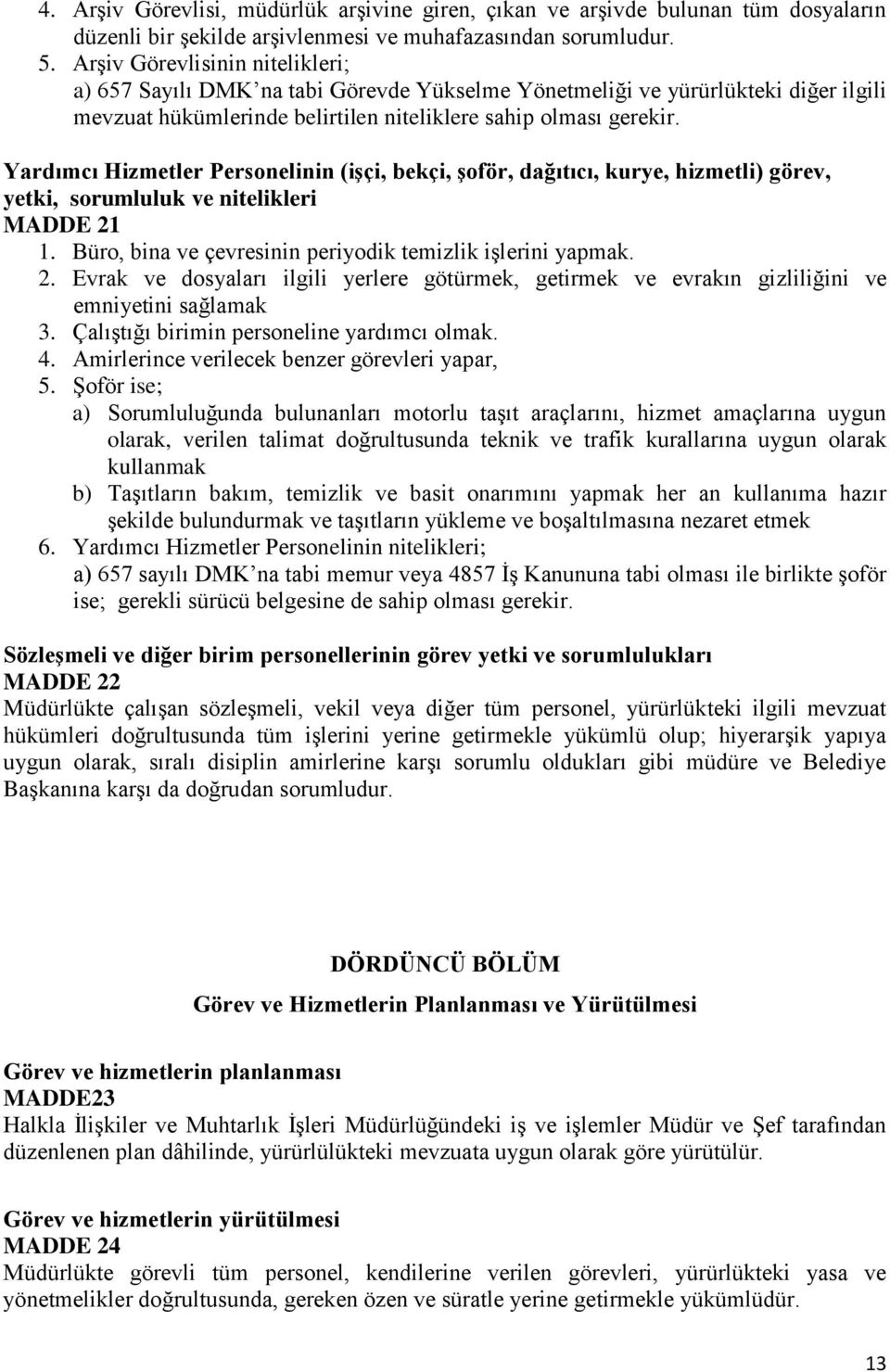 Yardımcı Hizmetler Personelinin (iģçi, bekçi, Ģoför, dağıtıcı, kurye, hizmetli) görev, yetki, sorumluluk ve nitelikleri MADDE 21