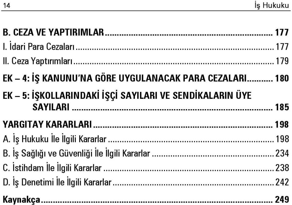 .. 180 EK 5: İŞKOLLARINDAKİ İŞÇİ SAYILARI VE SENDİKALARIN ÜYE SAYILARI... 185 YARGITAY KARARLARI... 198 A.