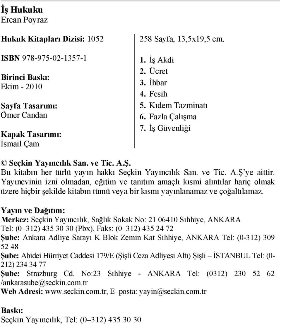 Yayınevinin izni olmadan, eğitim ve tanıtım amaçlı kısmi alıntılar hariç olmak üzere hiçbir şekilde kitabın tümü veya bir kısmı yayınlanamaz ve çoğaltılamaz.