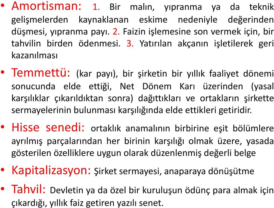 dağıttıkları ve ortakların şirkette sermayelerinin bulunması karşılığında elde ettikleri getiridir.